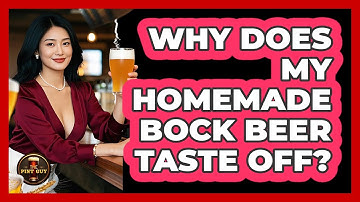 Why Does My Homemade Bock Beer Taste Off? - The Pint Guy
