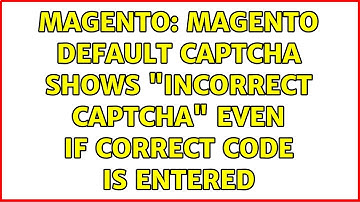Magento: Magento Default Captcha shows "Incorrect CAPTCHA" even if correct code is entered