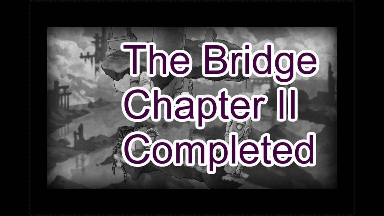 The Bridge : Chapter 2 Completed - YouTube