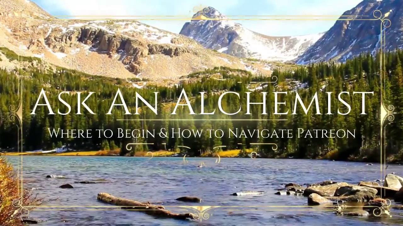 Ask An Alchemist - Where to Begin & How to Navigate Patreon