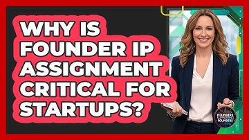 Why Is Founder IP Assignment Critical for Startups?