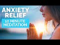 Meditation for Anxiety Relief (POWERFUL 10 Minute Meditation)