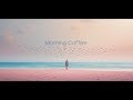 “Morning Coffee ☕ LoFi _ | Relaxing Chill Beats to Start Your Day”