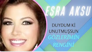 Esra Aksu - Duydum ki unutmuşsun Resimi