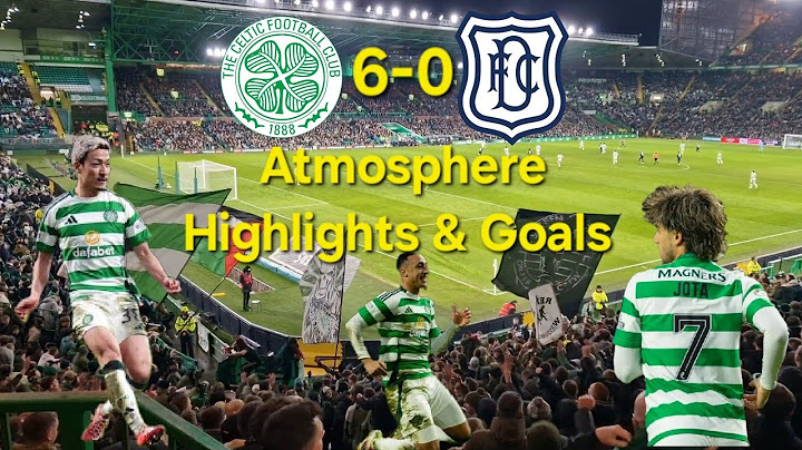 Celtic 6-0 Dundee | Atmosphere Highlights & Goals