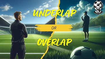 Overlaps & Underlaps Explained: The Most Misunderstood Runs in Soccer