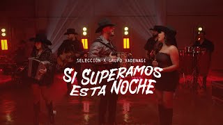 Download Lagu Si Superamos Esta Noche - Selección ft. Vadenagi MP3