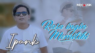 Ipank - RASA INGIN MEMILIKI   //   Dingin salju dikutub utara tak sedingin hati tanpa cinta