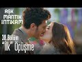İlk öpüşme Aşk Mantık İntikam 38 Bölüm