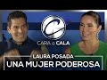 #CaraCala con Laura Posada, una mujer poderosa