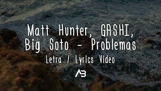 Matt Hunter, GASHI, Big Soto - Problemas (Letra / Lyrics Video)