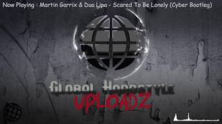 Martin Garrix & Dua Lipa - Scared To Be Lonely (Cyber Bootleg)