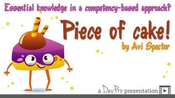 Essential Knowledge in a Competency Based Approach? Piece of Cake! - by Avi Spector