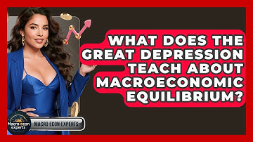 What Does The Great Depression Teach About Macroeconomic Equilibrium? - Macroecon Experts