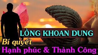 KHOAN DUNG -  Bí quyết để có cuộc sống Hạnh Phúc và Thành Công Viên Mãn.