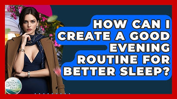 How Can I Create A Good Evening Routine For Better Sleep? - The Personal Growth Path