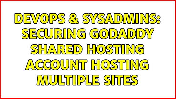 DevOps & SysAdmins: Securing GoDaddy Shared Hosting Account Hosting Multiple Sites
