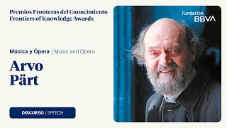 Acceptance speech of Arvo Pärt, 12th Frontiers of Knowledge Award in Music and Opera