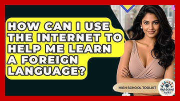 How Can I Use The Internet To Help Me Learn A Foreign Language? - High School Toolkit