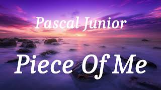 Pascal Junior - Piece Of Me (lyrics)