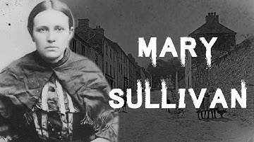 The Disturbing & Sinister Case of Mary Sullivan