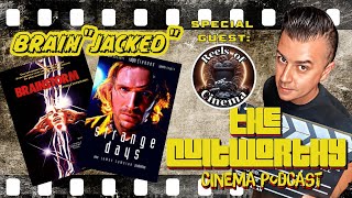 THE CULTOWRTHY EP#210 - BRAIN "JACKED" w/ REELS OF CINEMA