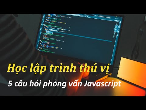 Video 5 câu hỏi giúp trả lời phỏng vấn tốt hơn về Javascript - youtube