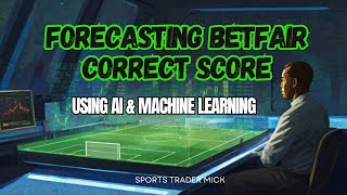 Forecasting Betfair Correct Score Using AI & Machine Learning