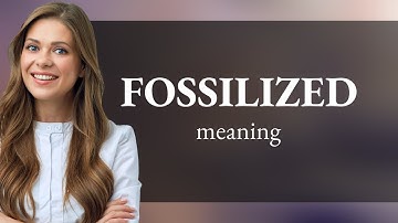 Fossilized | what is FOSSILIZED meaning