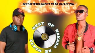 WAKASA MIXXX by DJ WALLET 254//WENYA SI//KIENYENJI//CHENJA KIMIMA 
