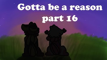 Gotta be a reason || OC map part 16 || Collab with Wolvernine