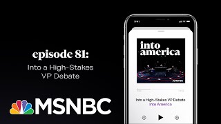 Into a High-Stakes VP Debate | Into America Podcast – Ep. 81 | MSNBC