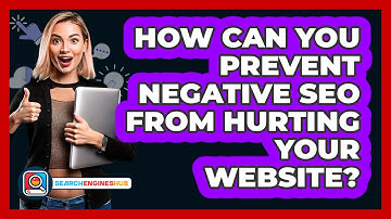 How Can You Prevent Negative SEO From Hurting Your Website? - SearchEnginesHub.com