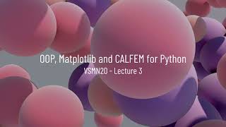 VSMN20 - Lecture 3 - OOP, Matplotlib and CALFEM