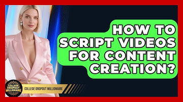 How To Script Videos For Content Creation? - College Dropout Millionaire