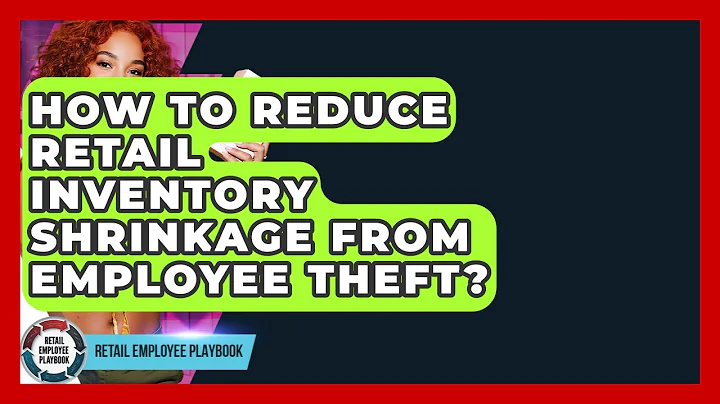 How To Reduce Retail Inventory Shrinkage From Employee Theft? - Retail Employee Playbook