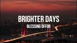 Brighter Days - Blessing Offor (lyric video)