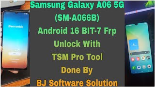 Samsung Galaxy A06 5G (SM-A066B) Android 16 BIT-7 Frp Unlock With TSM Pro Tool Done By BJ Software