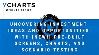 Uncovering investment ideas and opportunities with Pre-built Screens, Charts, and Scenario Testing