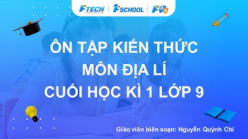 Bài giảng ôn luyện kiến thức cuối học kì 1 môn Địa lí lớp 9 - FQA.vn
