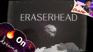 This Dreams Game Is Lit | Eraserhead