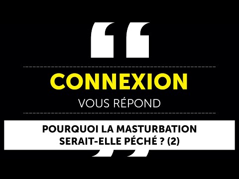 Pourquoi la masturbation serait-elle péché ? (2) : Connexion vous répond