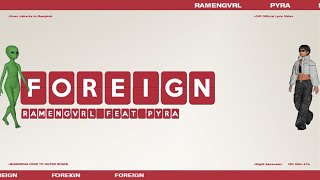 Ramengvrl & Pyra - Foreign (Official Lyric Video)