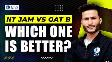 IIT JAM vs GAT B I Difference between IIT JAM and GAT B I Which one is better? IFAS
