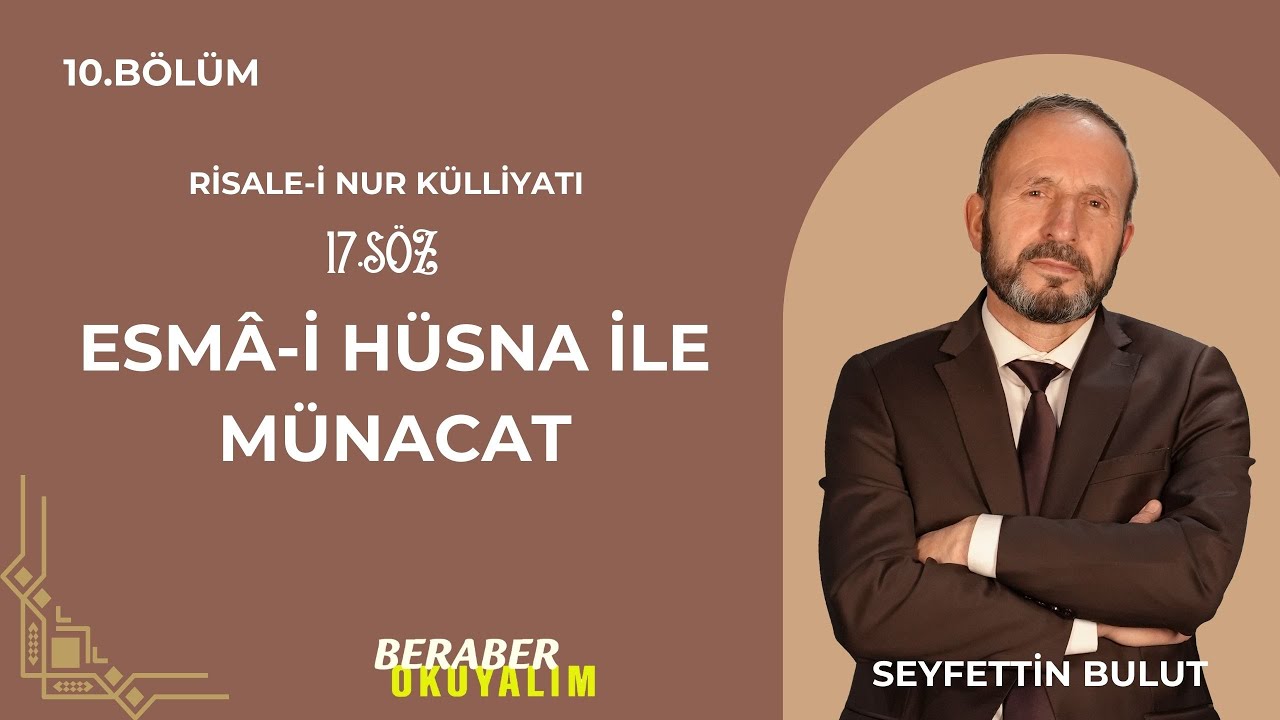 Beraber Okuyalım Risale-i Nur Külliyatı 17. Söz Esmâ-i Hüsna İle Münacat | 10. Bölüm