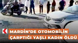 Mardin’de otomobilin çarptığı yaşlı kadın öldü