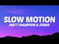 Matt Champion, JENNIE - Slow Motion (Lyrics)