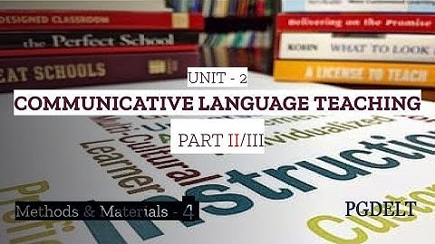 Communicative Language Teaching 2/3|Approaches and Methods|Methods & Materials|PGDELT|RIESI|