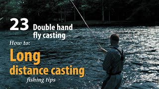 How to • Double hand fly casting • Long distance casting • fishing tips
