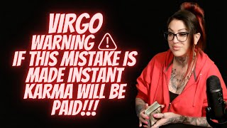 VIRGO💖WARNING ⚠️If This Mistake Is Made Instant Karma Will Be Paid!!!